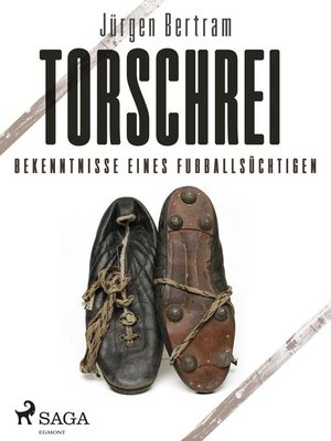 cover image of Torschrei--Bekenntnisse eines Fußballsüchtigen